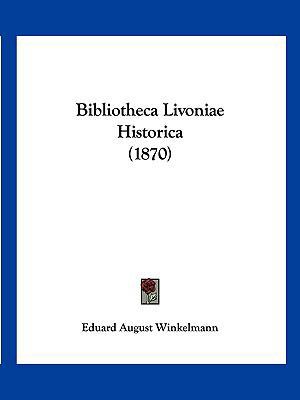 Bibliotheca Livoniae Historica (1870) [German] 116004595X Book Cover