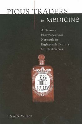 Pious Traders in Medicine: A German Pharmaceuti... 0271028335 Book Cover