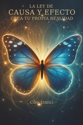 La Ley de Causa y Efecto: Crea Tu Propia Realidad [Spanish] B0F7454S5H Book Cover