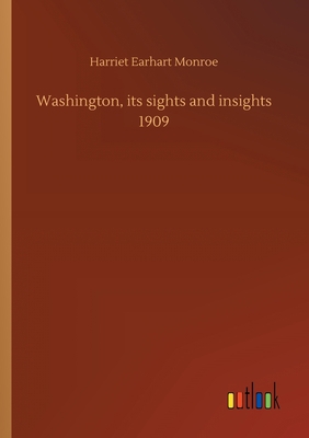 Washington, its sights and insights 1909 3752420510 Book Cover