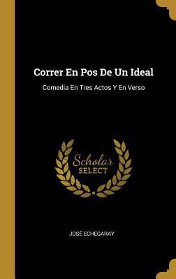 Correr En Pos De Un Ideal: Comedia En Tres Acto... [Spanish] 0270855181 Book Cover