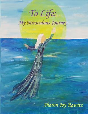 To Life: My Miraculous Journey 1729077242 Book Cover