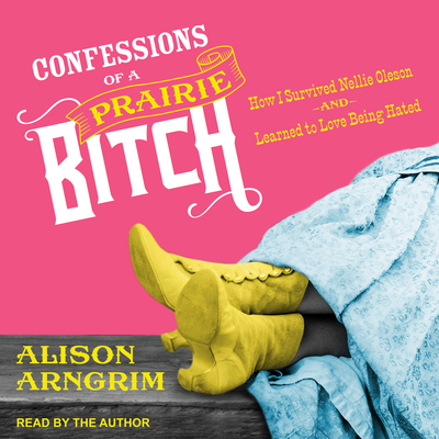 Confessions of a Prairie Bitch: How I Survived ... 1541462211 Book Cover