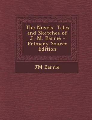 The Novels, Tales and Sketches of J. M. Barrie ... 1294905074 Book Cover