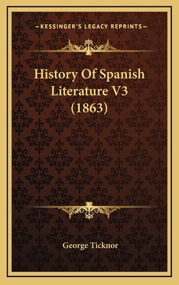 History Of Spanish Literature V3 (1863) 1164465929 Book Cover