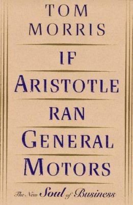 If Aristotle Ran General Motors 0805052526 Book Cover