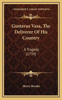 Gustavus Vasa, The Deliverer Of His Country: A ... 1164376004 Book Cover