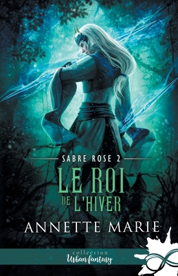 Le Roi de l'hiver: Sabre Rose, T2 [French] B0G24F8Y1B Book Cover