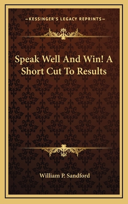 Speak Well and Win! a Short Cut to Results 1164483846 Book Cover