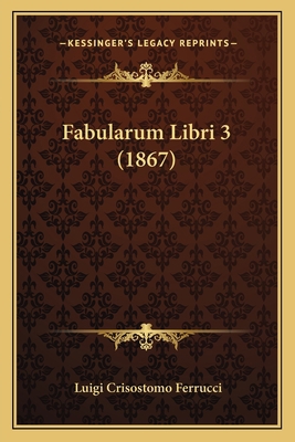 Fabularum Libri 3 (1867) [Latin] 1165378949 Book Cover