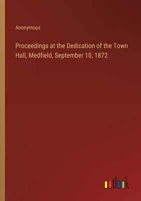 Proceedings at the Dedication of the Town Hall,... 3385383935 Book Cover