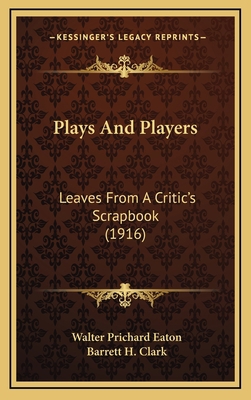 Plays and Players: Leaves from a Critic's Scrap... 1164434861 Book Cover