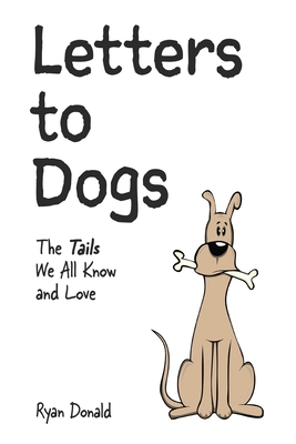 Letters to Dogs: The Tails We All Know and Love B0C4N7XPR7 Book Cover