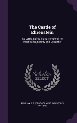 The Castle of Ehrenstein: Its Lords, Spiritual ... 1354542762 Book Cover