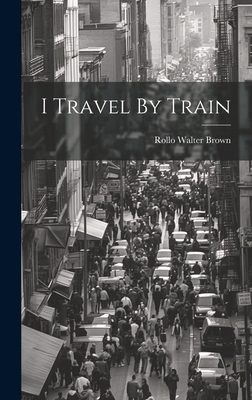I Travel By Train 1019503017 Book Cover