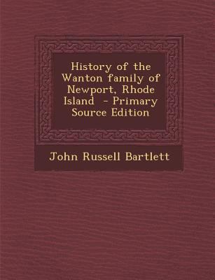 History of the Wanton Family of Newport, Rhode ... 1289823383 Book Cover