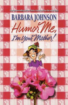 Humor Me, I'm Your Mother! 1400278082 Book Cover