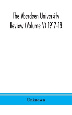 The Aberdeen University Review (Volume V) 1917-18 9390400066 Book Cover