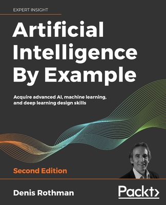 Artificial Intelligence By Example - Second Edi... 1839211539 Book Cover