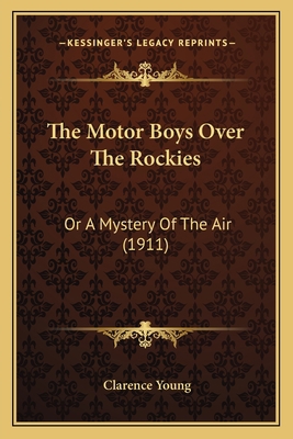 The Motor Boys Over The Rockies: Or A Mystery O... 1167211332 Book Cover