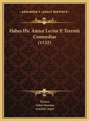 Habes Hic Amice Lector P. Terentii Comoedias (1... [Latin] 1169788297 Book Cover