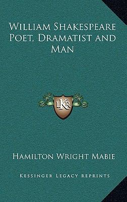 William Shakespeare Poet, Dramatist and Man 1163347027 Book Cover