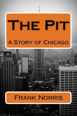 The Pit A Story of Chicago 1977507441 Book Cover