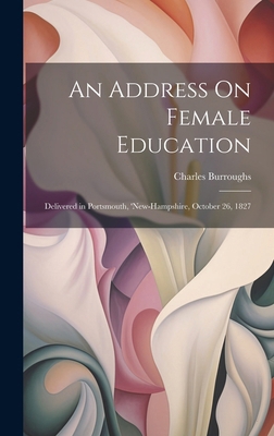 An Address On Female Education: Delivered in Po... 1019605499 Book Cover