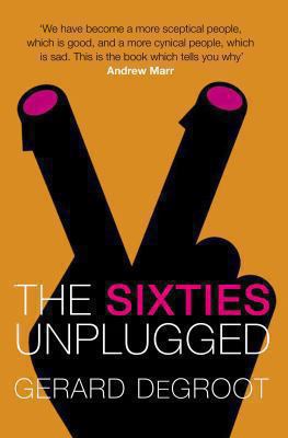 The 60s Unplugged: A Kaleidoscopic History of a... 0330441728 Book Cover