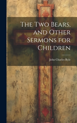 The Two Bears, and Other Sermons for Children 1019395427 Book Cover