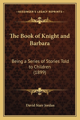 The Book of Knight and Barbara: Being a Series ... 1163943797 Book Cover