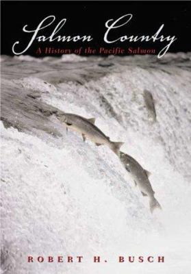 Salmon Country: A History of the Pacific Salmon 1552631621 Book Cover