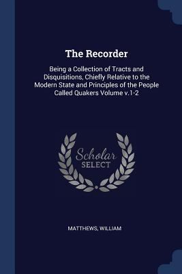 The Recorder: Being a Collection of Tracts and ... 1376908891 Book Cover