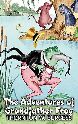 The Adventures of Grandfather Frog by Thornton ... 1463895704 Book Cover