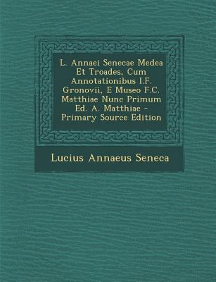 L. Annaei Senecae Medea Et Troades, Cum Annotat... [Italian] 128742855X Book Cover