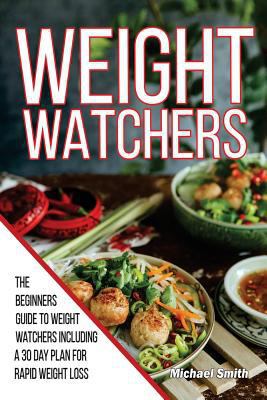 Weight Watchers: The Beginners Guide to Weight Watchers Including a 30 Day Meal Plan for Rapid Weight Loss (Weight Watchers Cookbook Book 1) 172766681X Book Cover