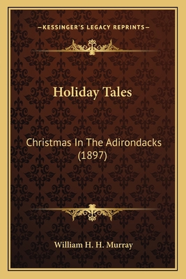 Holiday Tales: Christmas In The Adirondacks (1897) 1163963852 Book Cover