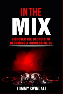 In The Mix: Discover The Secrets to Becoming a ... 1731218109 Book Cover