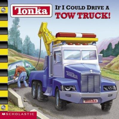 Tonka: If I Could Drive A Tow Truck! 0439365872 Book Cover