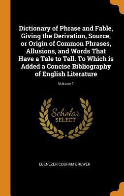 Dictionary of Phrase and Fable, Giving the Deri... 0342895907 Book Cover