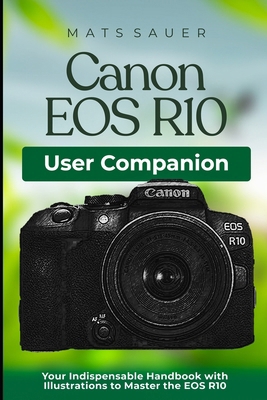 Canon EOS R10 User Companion: Your Indispensabl... B0CMXWBBDW Book Cover