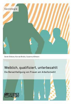 Weiblich, qualifiziert, unterbezahlt. Die Benac... [German] 3956870468 Book Cover