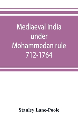 Mediaeval India under Mohammedan rule 712-1764 9353893496 Book Cover