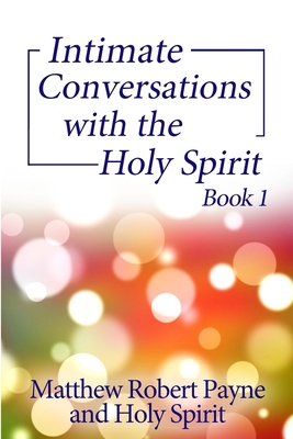 Intimate Conversations with the Holy Spirit Book 1 1648301703 Book Cover