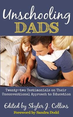 Unschooling Dads: Twenty-two Testimonials on Th... 1517128609 Book Cover