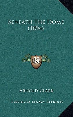 Beneath the Dome (1894) 1164782983 Book Cover