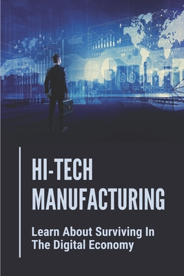 Hi-Tech Manufacturing: Learn About Surviving In... B09B1NDB2J Book Cover