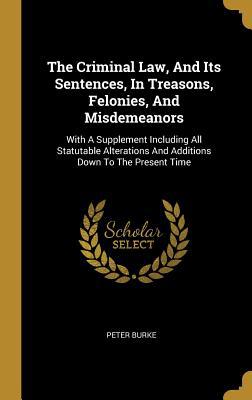 The Criminal Law, And Its Sentences, In Treason... 1011201178 Book Cover