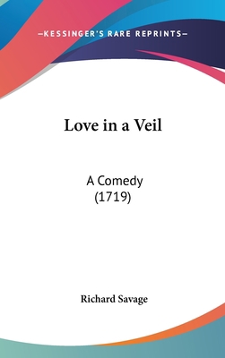 Love in a Veil: A Comedy (1719) 1162118814 Book Cover