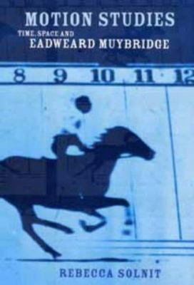 Motion Studies: Time, Space and Eadweard Muybridge 0747568413 Book Cover